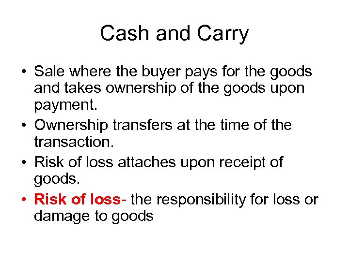 Cash and Carry • Sale where the buyer pays for the goods and takes