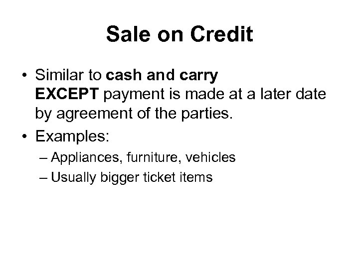 Sale on Credit • Similar to cash and carry EXCEPT payment is made at