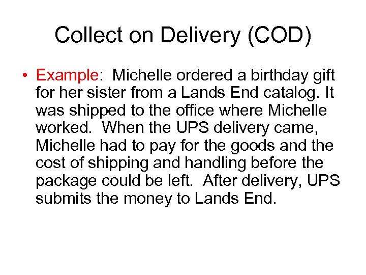 Collect on Delivery (COD) • Example: Michelle ordered a birthday gift for her sister