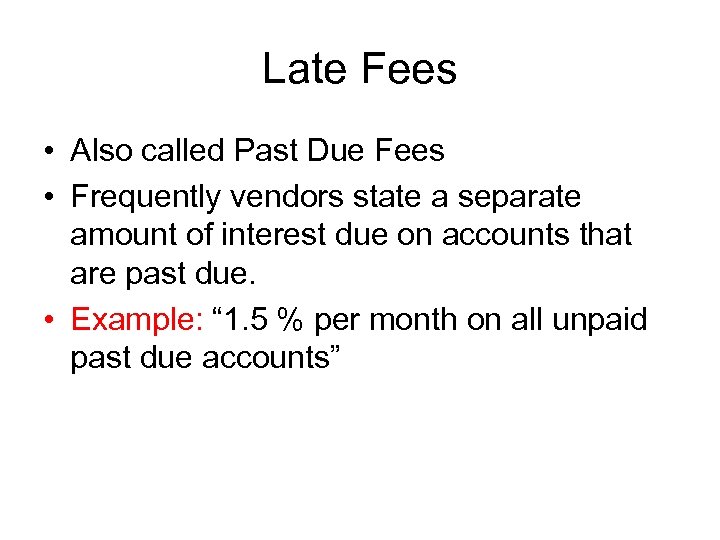 Late Fees • Also called Past Due Fees • Frequently vendors state a separate