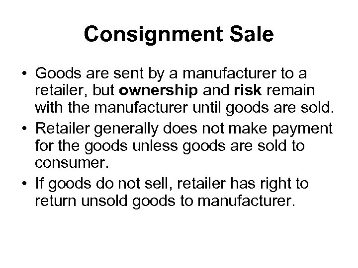 Consignment Sale • Goods are sent by a manufacturer to a retailer, but ownership