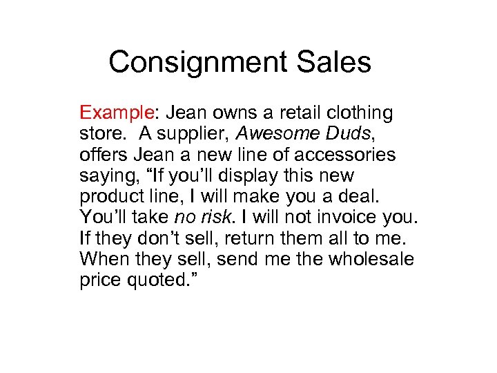 Consignment Sales Example: Jean owns a retail clothing store. A supplier, Awesome Duds, offers