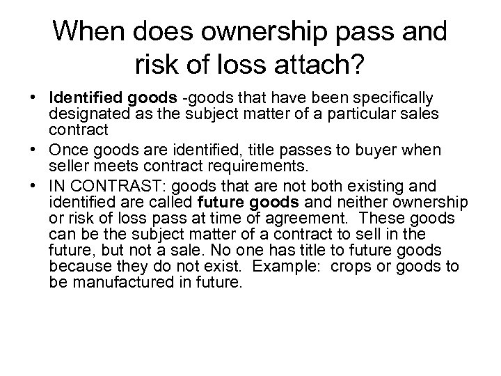 When does ownership pass and risk of loss attach? • Identified goods -goods that