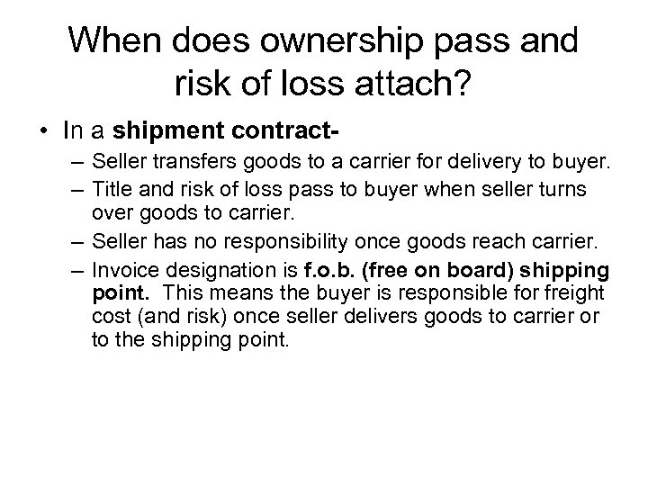 When does ownership pass and risk of loss attach? • In a shipment contract–