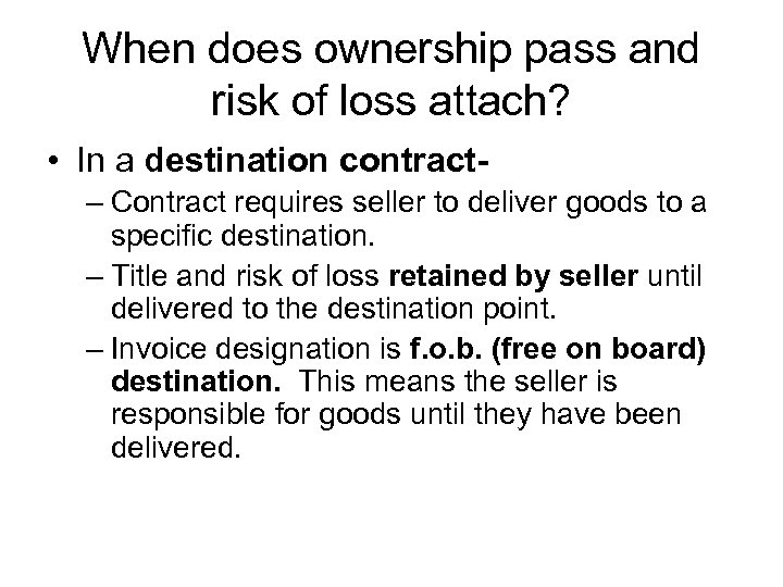 When does ownership pass and risk of loss attach? • In a destination contract–