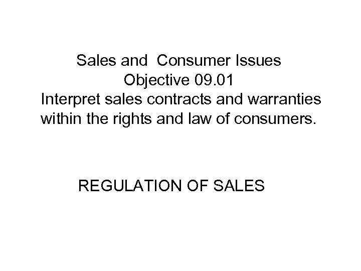 Sales and Consumer Issues Objective 09. 01 Interpret sales contracts and warranties within the