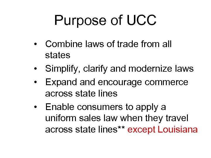 Purpose of UCC • Combine laws of trade from all states • Simplify, clarify