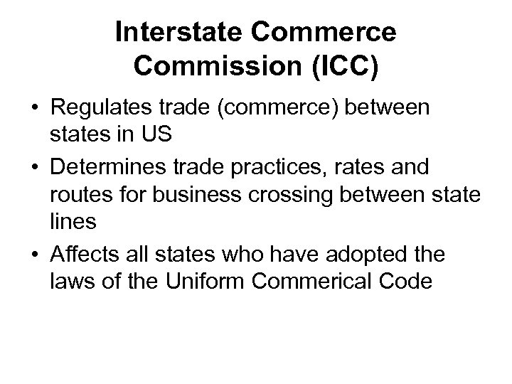 Interstate Commerce Commission (ICC) • Regulates trade (commerce) between states in US • Determines