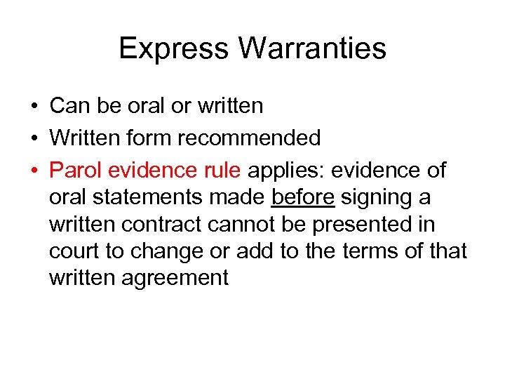 Express Warranties • Can be oral or written • Written form recommended • Parol