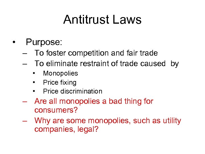 Antitrust Laws • Purpose: – To foster competition and fair trade – To eliminate