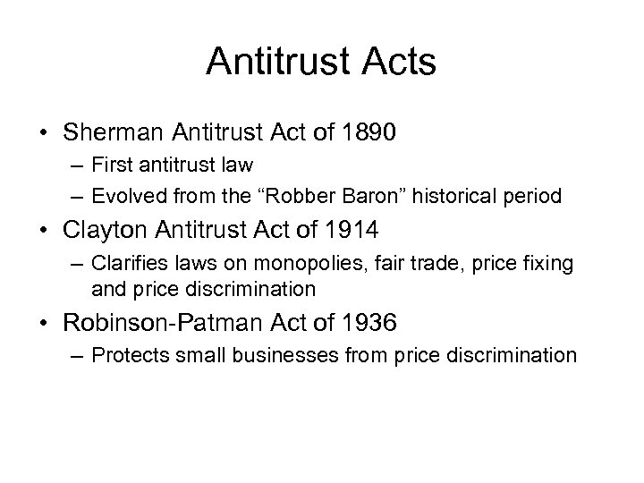 Antitrust Acts • Sherman Antitrust Act of 1890 – First antitrust law – Evolved