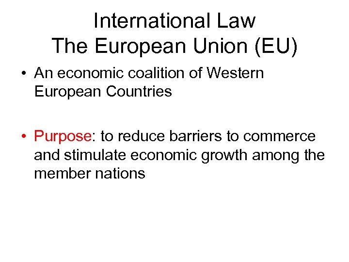 International Law The European Union (EU) • An economic coalition of Western European Countries