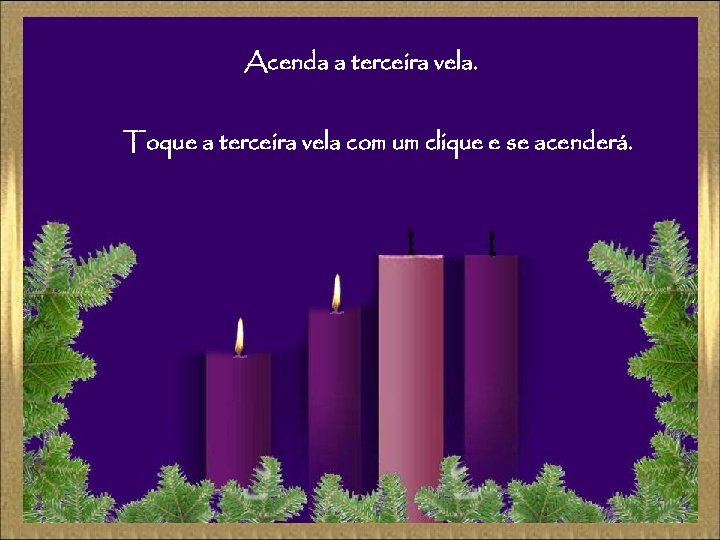  Acenda a terceira vela. Toque a terceira vela com um clique e se
