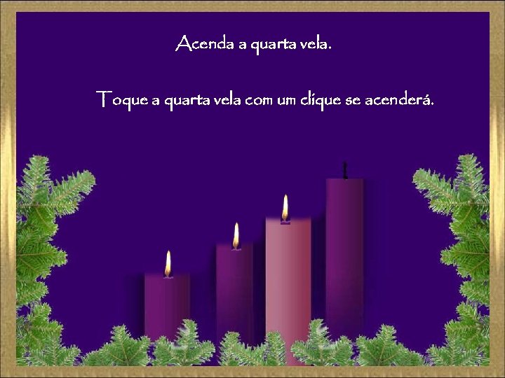  Acenda a quarta vela. Toque a quarta vela com um clique se acenderá.
