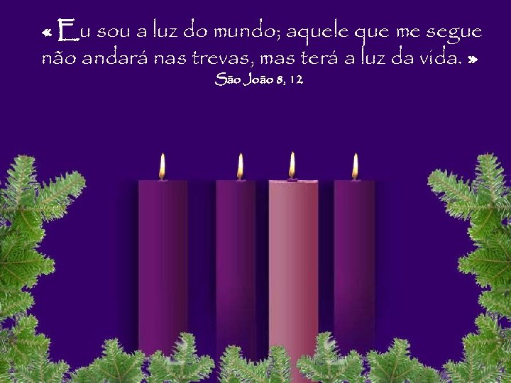  « Eu sou a luz do mundo; aquele que me segue não andará