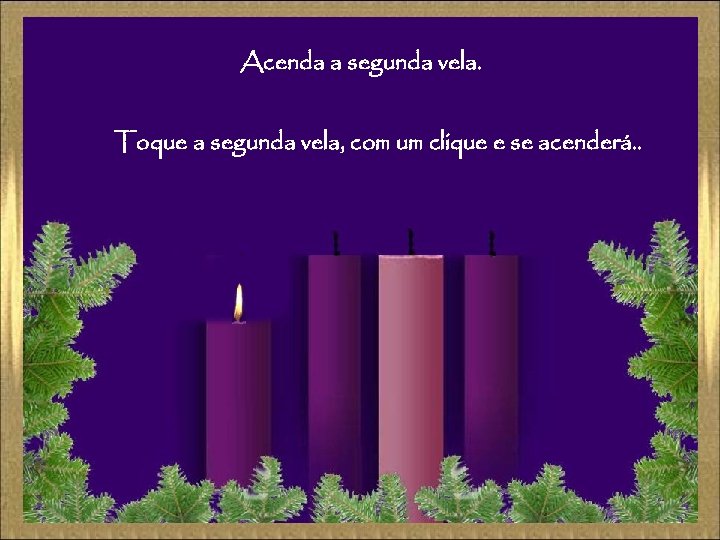  Acenda a segunda vela. Toque a segunda vela, com um clique e se