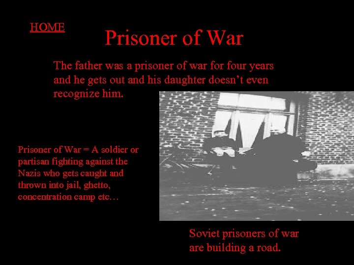 HOME Prisoner of War The father was a prisoner of war four years and