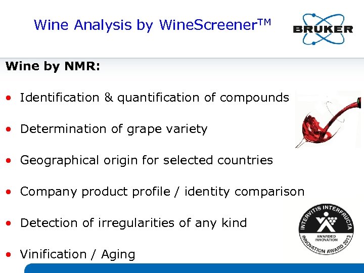 Wine Analysis by Wine. Screener. TM Wine by NMR: • Identification & quantification of