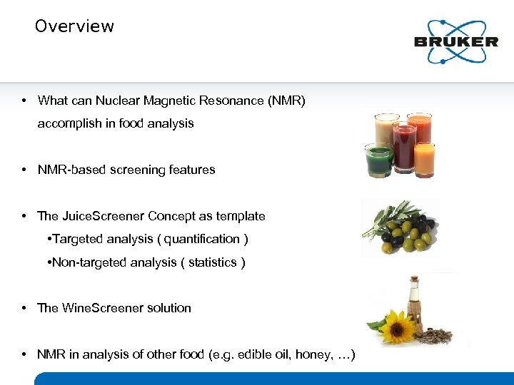 Overview • What can Nuclear Magnetic Resonance (NMR) accomplish in food analysis • NMR-based