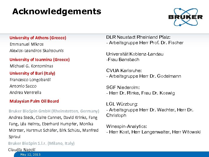 Acknowledgements University of Athens (Greece) Emmanuel Mikros Alexios-Leandros Skaltsounis University of Ioannina (Greece) Michael