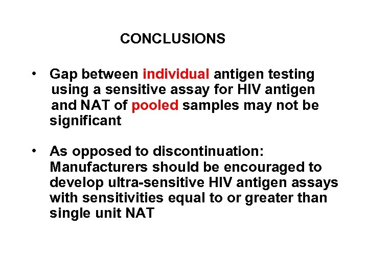 CONCLUSIONS • Gap between individual antigen testing using a sensitive assay for HIV antigen