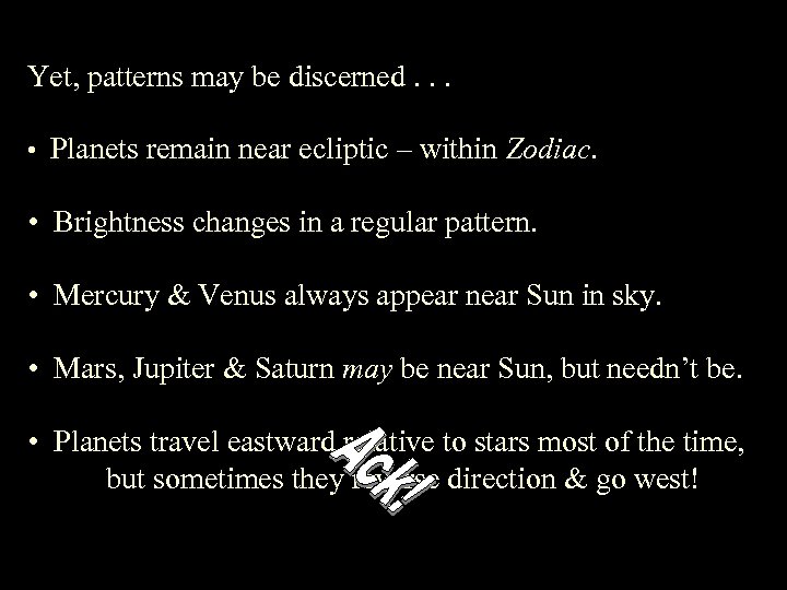 Yet, patterns may be discerned. . . • Planets remain near ecliptic – within