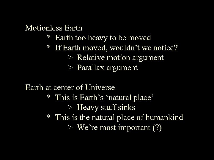 Motionless Earth * Earth too heavy to be moved * If Earth moved, wouldn’t