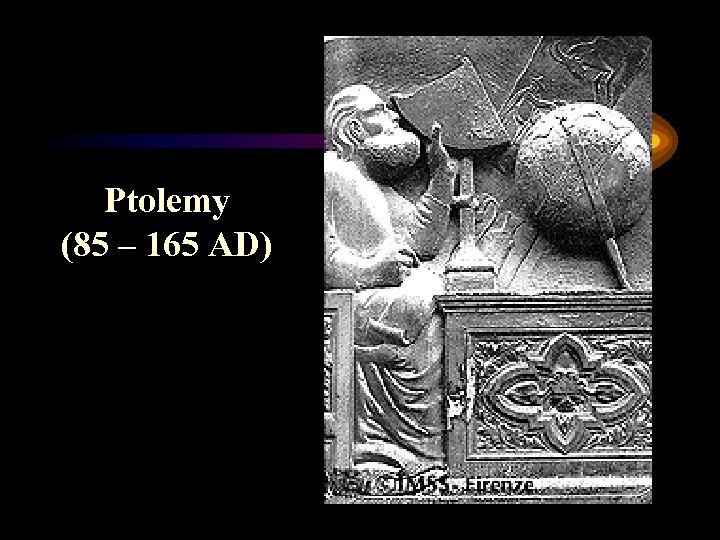 Ptolemy (85 – 165 AD) 