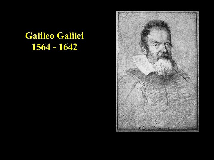 Galileo Galilei 1564 - 1642 