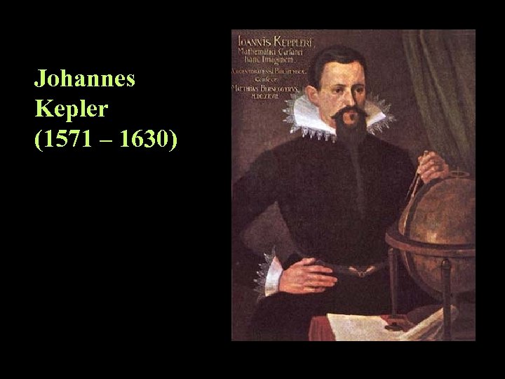 Johannes Kepler (1571 – 1630) 