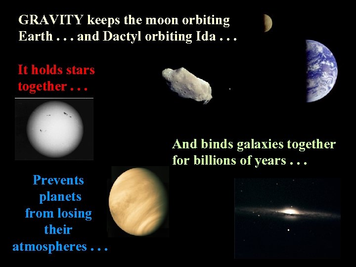 GRAVITY keeps the moon orbiting Earth. . . and Dactyl orbiting Ida. . .