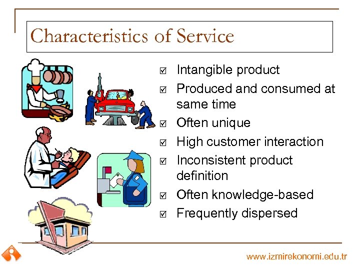 Characteristics of Service þ þ þ þ Intangible product Produced and consumed at same