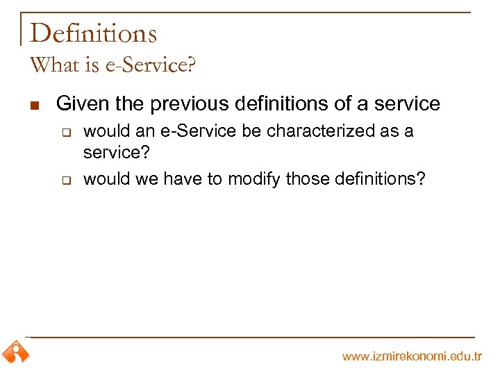 Definitions What is e-Service? n Given the previous definitions of a service q q