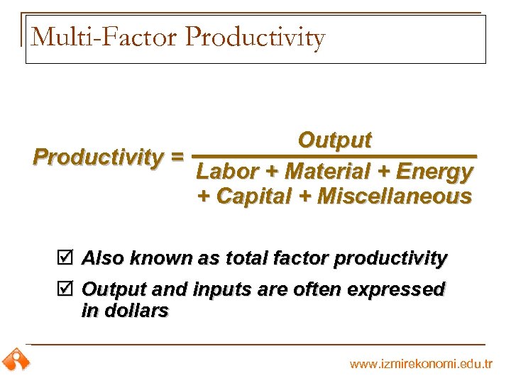 Multi-Factor Productivity Output Productivity = Labor + Material + Energy + Capital + Miscellaneous