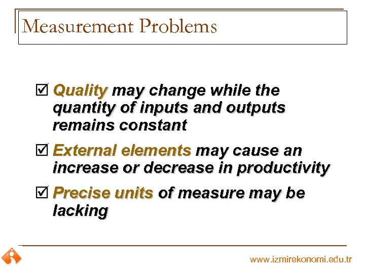 Measurement Problems þ Quality may change while the quantity of inputs and outputs remains