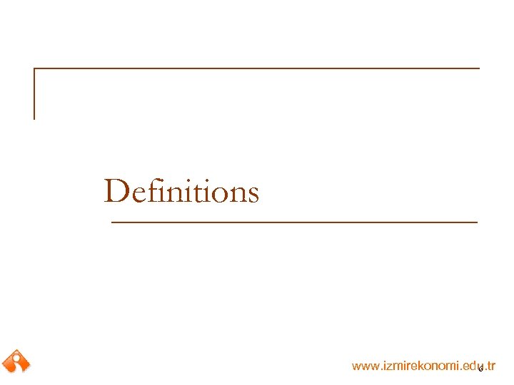 Definitions www. izmirekonomi. edu. tr 6 
