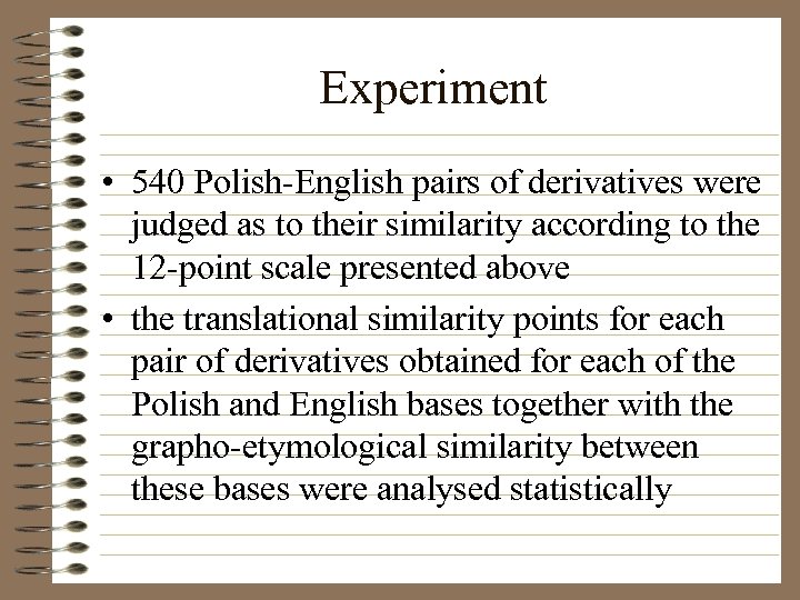 Experiment • 540 Polish-English pairs of derivatives were judged as to their similarity according