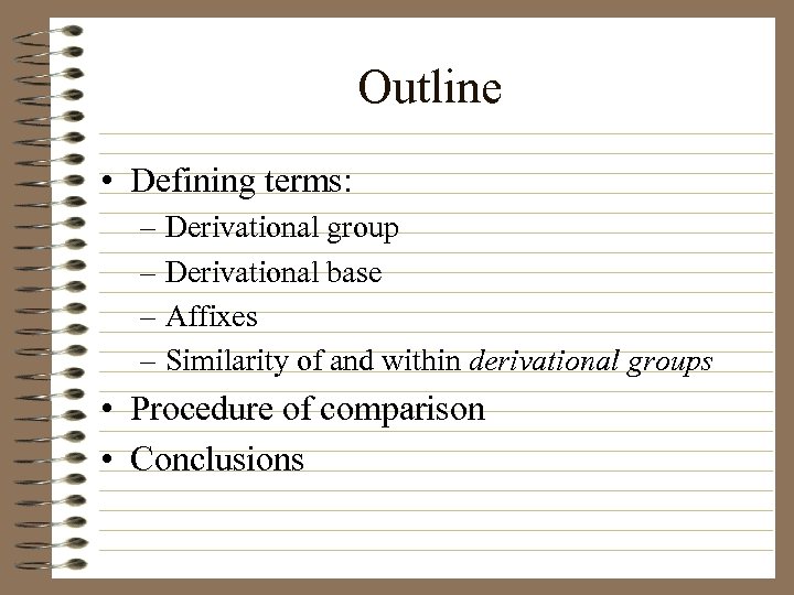 Outline • Defining terms: – Derivational group – Derivational base – Affixes – Similarity