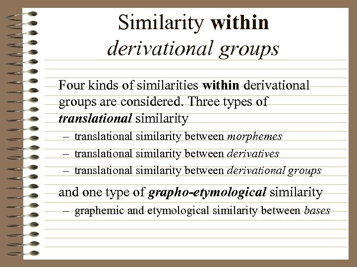 Similarity within derivational groups Four kinds of similarities within derivational groups are considered. Three
