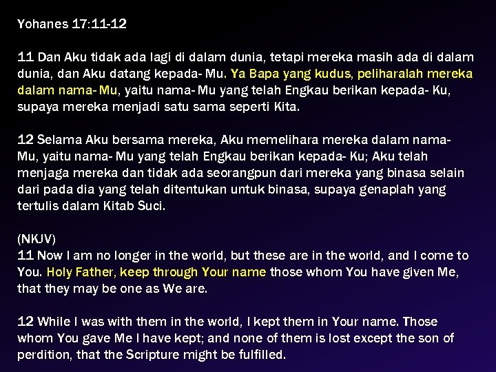 Yohanes 17: 11 -12 11 Dan Aku tidak ada lagi di dalam dunia, tetapi