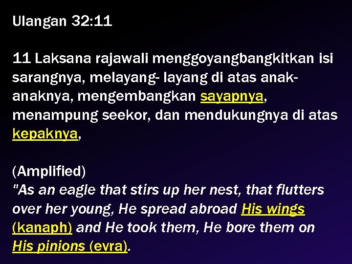 Ulangan 32: 11 11 Laksana rajawali menggoyangbangkitkan isi sarangnya, melayang- layang di atas anaknya,