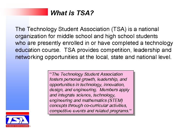 What is TSA? The Technology Student Association (TSA) is a national organization for middle