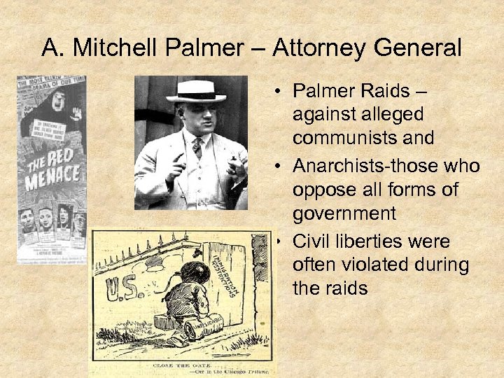 A. Mitchell Palmer – Attorney General • Palmer Raids – against alleged communists and