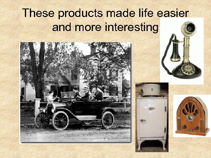 These products made life easier and more interesting 