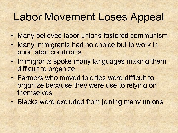 Labor Movement Loses Appeal • Many believed labor unions fostered communism • Many immigrants