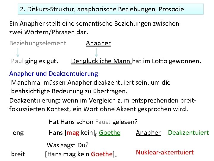 2. Diskurs-Struktur, anaphorische Beziehungen, Prosodie Ein Anapher stellt eine semantische Beziehungen zwischen zwei Wörtern/Phrasen