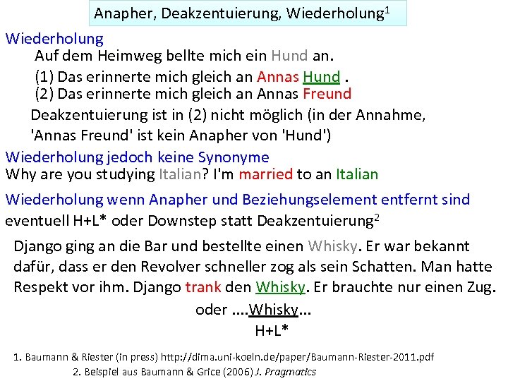 Anapher, Deakzentuierung, Wiederholung 1 Wiederholung Auf dem Heimweg bellte mich ein Hund an. (1)