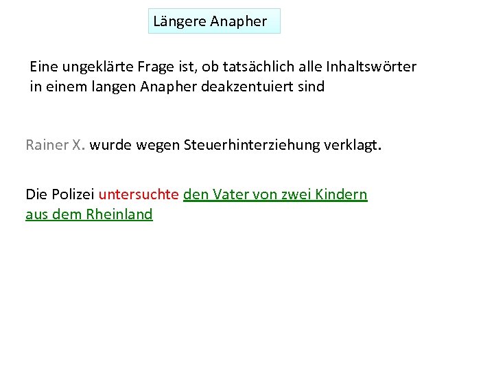 Längere Anapher Eine ungeklärte Frage ist, ob tatsächlich alle Inhaltswörter in einem langen Anapher