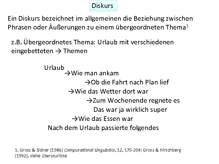 Diskurs Ein Diskurs bezeichnet im allgemeinen die Beziehung zwischen Phrasen oder Äußerungen zu einem
