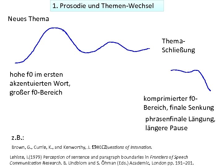 1. Prosodie und Themen-Wechsel Neues Thema. Schließung hohe f 0 im ersten akzentuierten Wort,